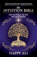 book cover of The Intuition Bible:&nbsp;How and Why to Tap Into Your Inner Wisdom by Happy Ali.